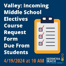 Valley: Incoming Middle School Electives Course Request Form Due From Students - 4/19/2024 at 10 AM